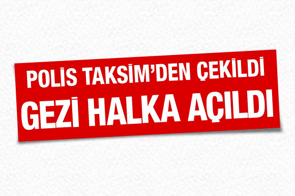 Gelen talimat sonrası Taksim Gezi Parkı ve çevresindeki polis bölgeden