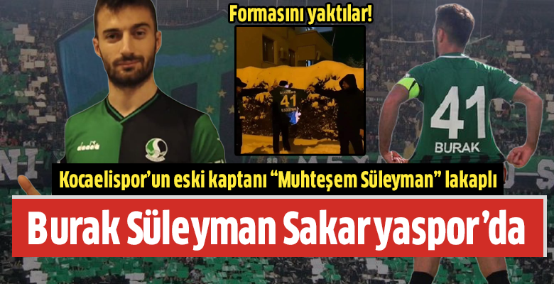Kocaelispor’da Muhteşem Süleyman Olarak Anılan Burak Süleyman Sakaryaspor’a Transfer Oldu