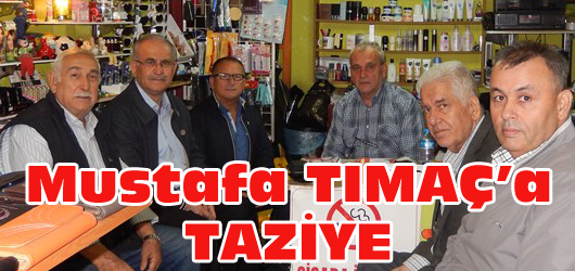 Mustafa Tımaç’a Taziye Ziyareti