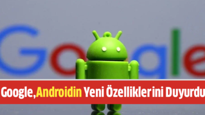 Teknoloji devi Google, dünyada yaklaşık 2,5 milyar cihazda kullanılan Android
