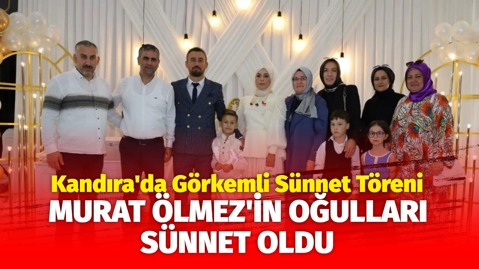 Belediye Başkan Yardımcısı Murat Ölmez’in Oğulları Ömer Asaf & Asrın Ali Ölmez Sünnet Oldu
