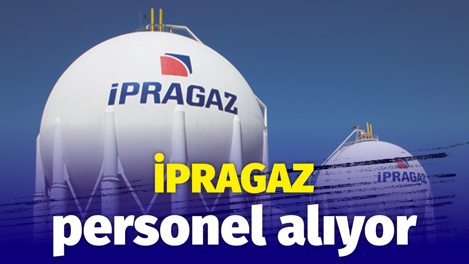 İPRAGAZ Yarımca Dolum Tesisleri’ne personel alacak