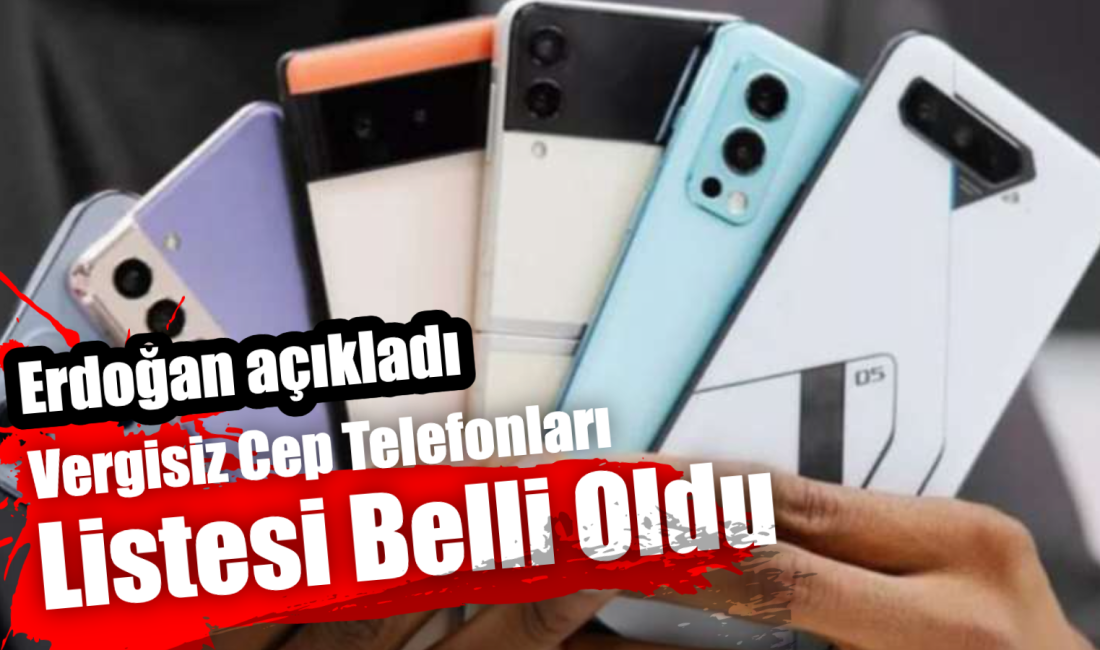 Erdoğan açıkladı: Vergisiz alınabilecek cep telefonları listesi