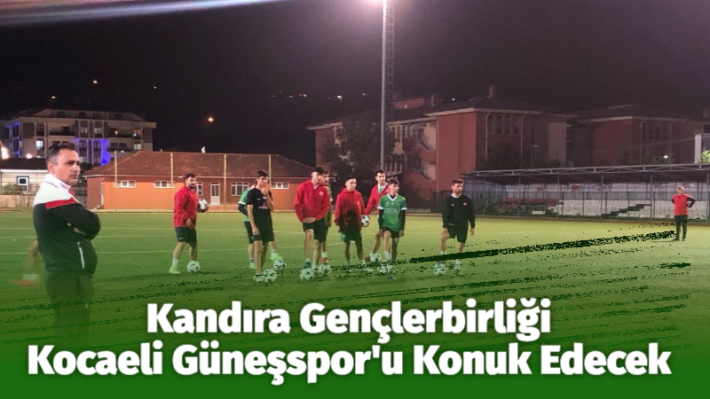 Kandıra Gençlerbirliği, Kocaeli Güneşspor’u Konuk Edecek