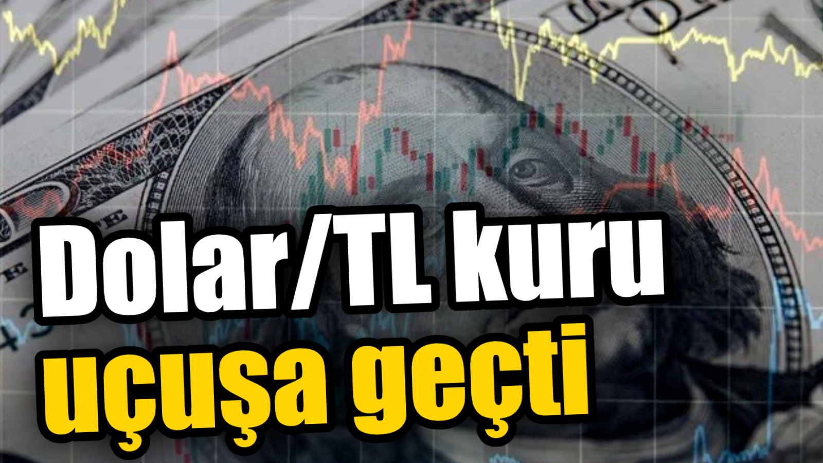 Dolar/TL kuru uçuşa geçti