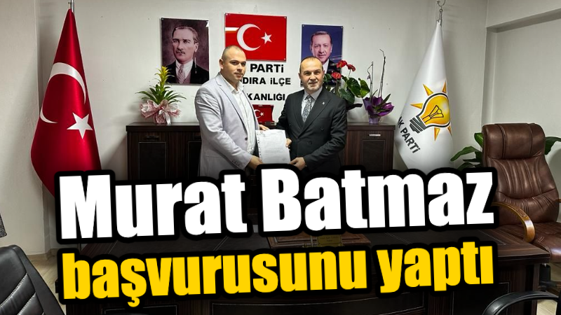 Murat Batmaz Kandıra için aday adaylık başvurusunu yaptı.