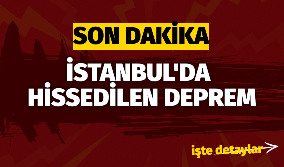 İstanbul'da deprem! Resmi açıklama bekleniyor.