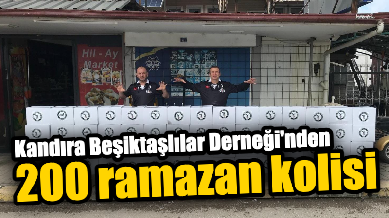 Kandıra Beşiktaşlılar Derneği, Ramazan Ayı’nda 200’i Aşkın İhtiyaç Sahibine Koliler Ulaştırdı