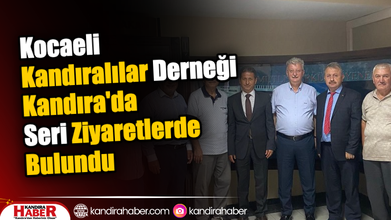 Kocaeli Kandıralılar Derneği Kandıra’da Seri Ziyaretlerde Bulundu