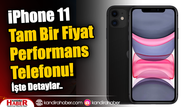 iPhone 11: Tam Bir Fiyat Performans Telefonu! İşte Detaylar..