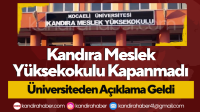 Kocaeli Üniversitesi, Kandıra Meslek Yüksekokulu’nun kapandığına dair iddiaların gerçeği yansıtmadığını