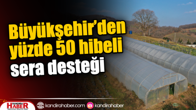 Büyükşehir, Kocaeli’nde çiftçilere yüzde 50 hibeli anahtar teslimi modern sera