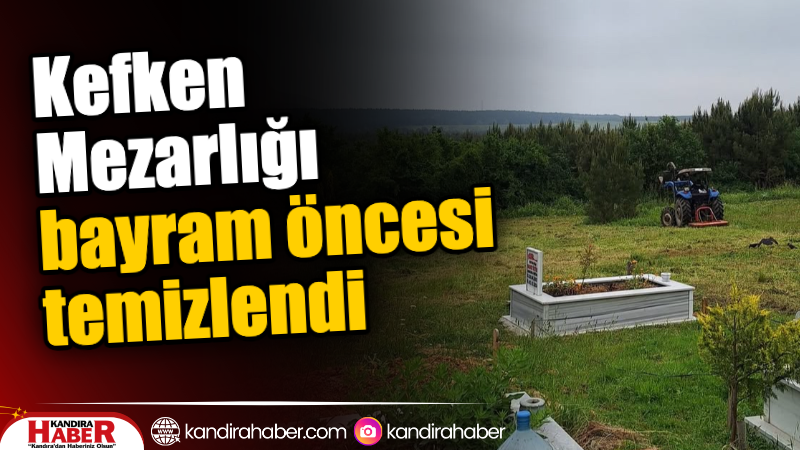 Kandıra'nın gözde turizm beldesi Kefken’de, bayram öncesi mezarlık temizliği yapıldı.