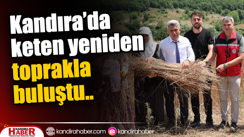 Kandıra Belediyesi, ilçenin kültürel mirası olan keten bitkisini yeniden canlandırmak