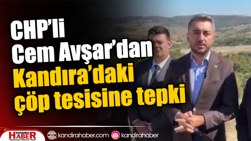 CHP Tekirdağ Milletvekili Cem Avşar, Kocaeli Büyükşehir Belediyesi’nin Kandıra Akçakese