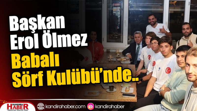 Kandıra Belediye Başkanı Erol Ölmez, Babalı Sörf Kulübü’nü ziyaret ederek