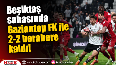 Süper Lig’in 15. haftasında Beşiktaş, Dolmabahçe’de ağırladığı Gaziantep FK ile