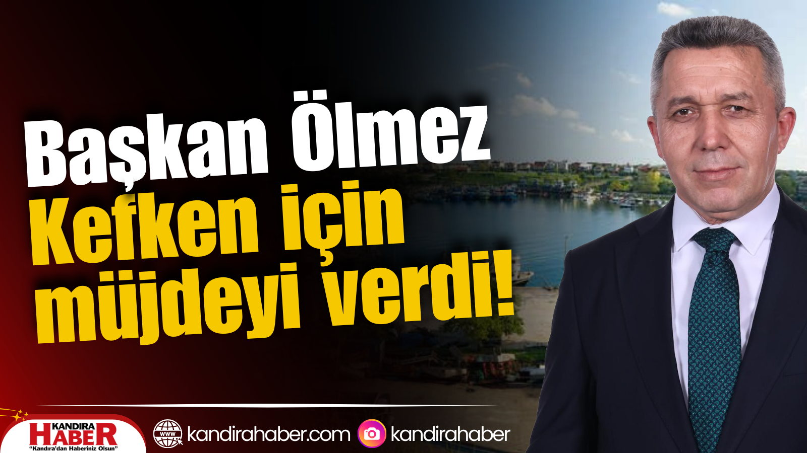 Kandıra Belediye Başkanı Erol Ölmez, Kefken balıkçılarını yakından ilgilendiren önemli