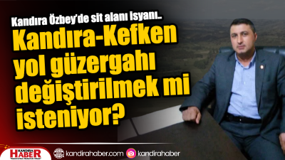 Kandıra Özbey’de Sit Alanı İsyanı: Kandıra-Kefken Yol Güzergahı Değiştirilmek mi İsteniyor? Kandıra Özbey Mahallesi Kokurdan mevkiinde, Kültür ve Turizm Bakanlığı tarafından