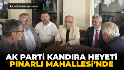 AK Parti Kandıra heyeti, Pınarlı Mahallesi’nde vatandaşlarla bir araya gelerek