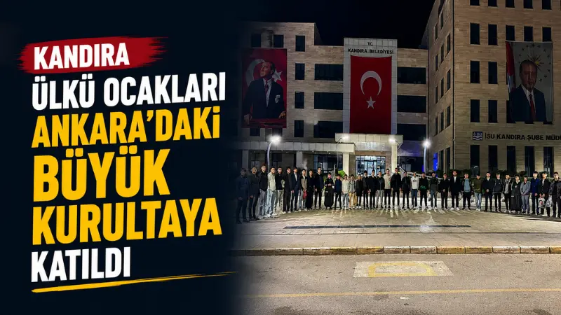Kandıra Ülkü Ocakları Ankara’daki Büyük Kurultaya Katıldı Kandıra Ülkü Ocakları, Kocaeli Ülkü Ocakları İl Başkanı Abdülkadir Özdemir