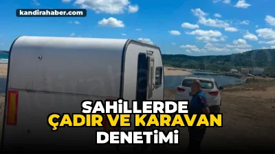 Kandıra Belediyesi Zabıta Müdürlüğü ekipleri, sahillerde çadır ve karavan konaklamasının