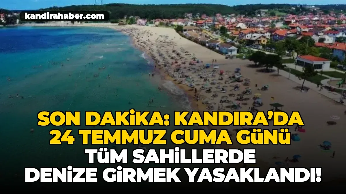 Son Dakika: Kandıra’da 24 Temmuz Cuma Günü Tüm Sahillerde Denize Girmek Yasaklandı!