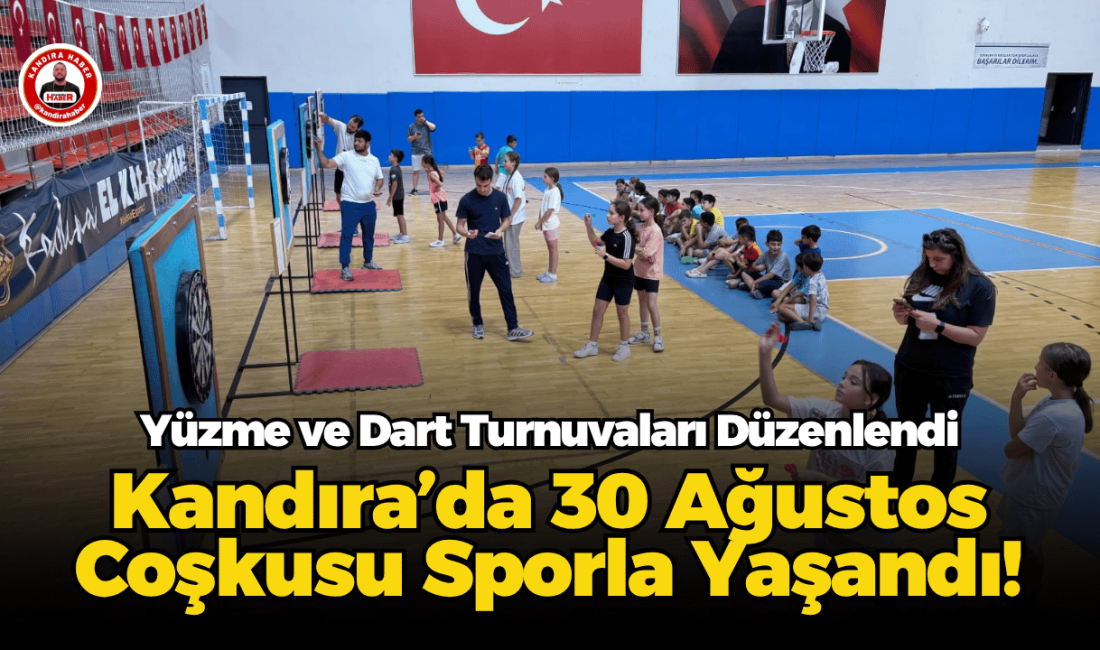Kandıra’da 30 Ağustos Coşkusu Sporla Yaşandı! Yüzme ve Dart Turnuvaları Düzenlendi Kandıra Gençlik ve Spor İlçe Müdürlüğü, 30 Ağustos Zafer Bayramı