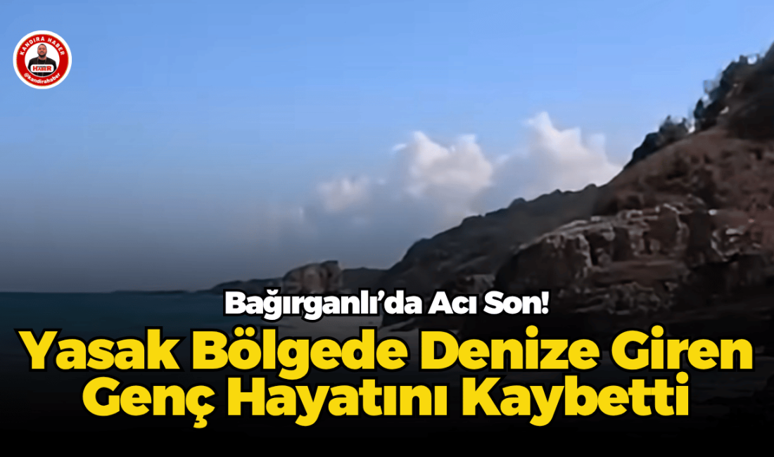 Bağırganlı’da Acı Son! Yasak Bölgede Denize Giren Genç Hayatını Kaybetti Kandıra’nın Bağırganlı Mahallesi Diriliş Koyu mevkiinde denize girmenin yasak olduğu