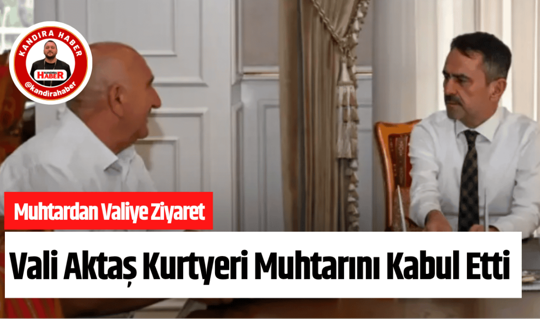 Kurtyeri Muhtarı İrfan Bayrak’tan Vali İlhami Aktaş’a Ziyaret Kandıra Kurtyeri Mahalle Muhtarı İrfan Bayrak, Kocaeli Valisi İlhami Aktaş’ı