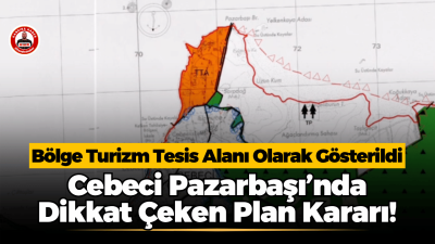 Cebeci’nin Pazarbaşı mevkiini ilgilendiren dikkat çekici bir plan kararı ortaya