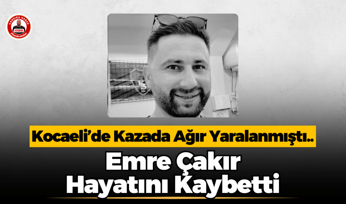 Kocaeli’de Kazada Ağır Yaralanan Emre Çakır Hayatını Kaybetti Kocaeli’de geçirdiği trafik kazasında ağır yaralanan Emre Çakır hayatını kaybetti.