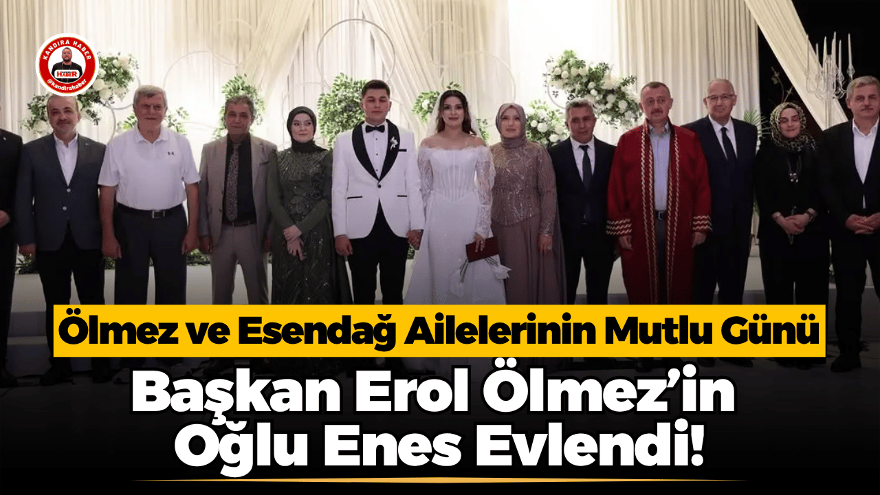 Kandıra Belediye Başkanı Erol Ölmez’in oğlu Enes ile Esendağ ailesinin