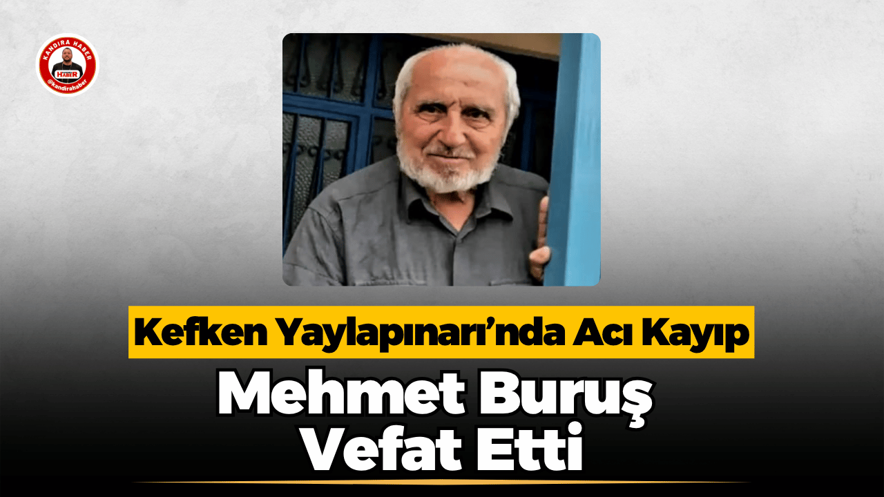 Kefken Yaylapınarı’ndan 88 yaşındaki Mehmet Buruş hayatını kaybetti. 9 çocuk