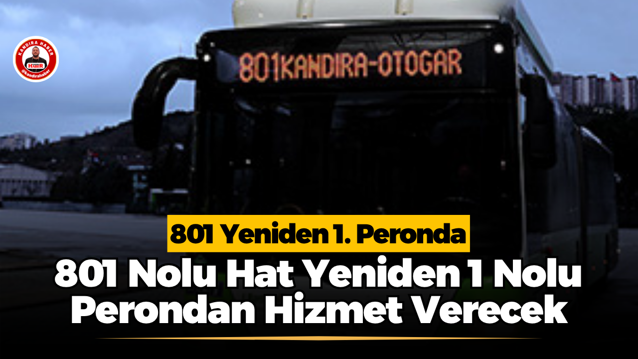 801 Nolu İzmit Otogar-Kandıra Hattı Yeniden 1 Nolu Perondan Hizmet Verecek