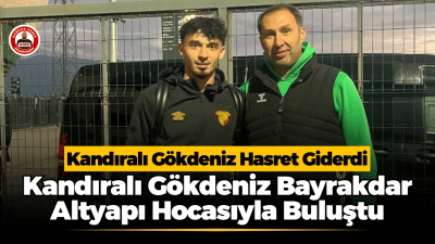 Kandıralı Gökdeniz Bayrakdar, Altyapı Hocası Hüseyin Akın ile Buluştu Göztepe forması giyen Kandıralı futbolcu Gökdeniz Bayrakdar, Kocaelispor-Göztepe karşılaşması için
