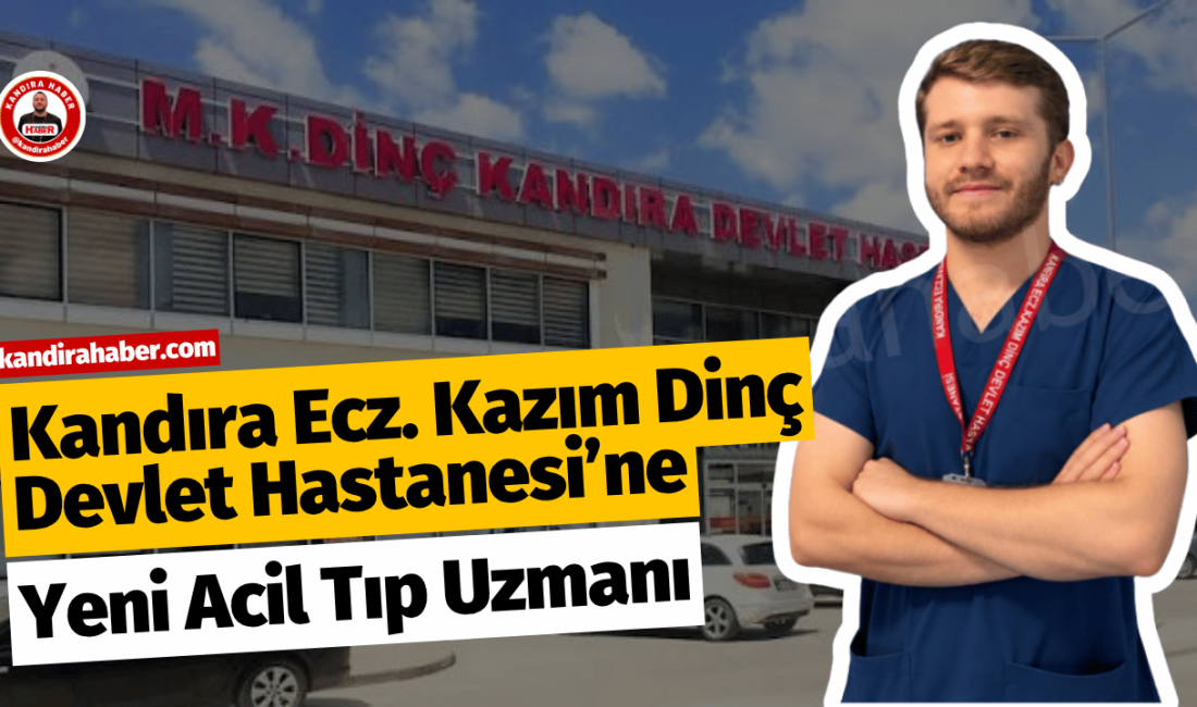 Acil Tıp Uzmanı Dr. Oğuzhan Açıkgöz, Kandıra Devlet Hastanesi’nde görevine