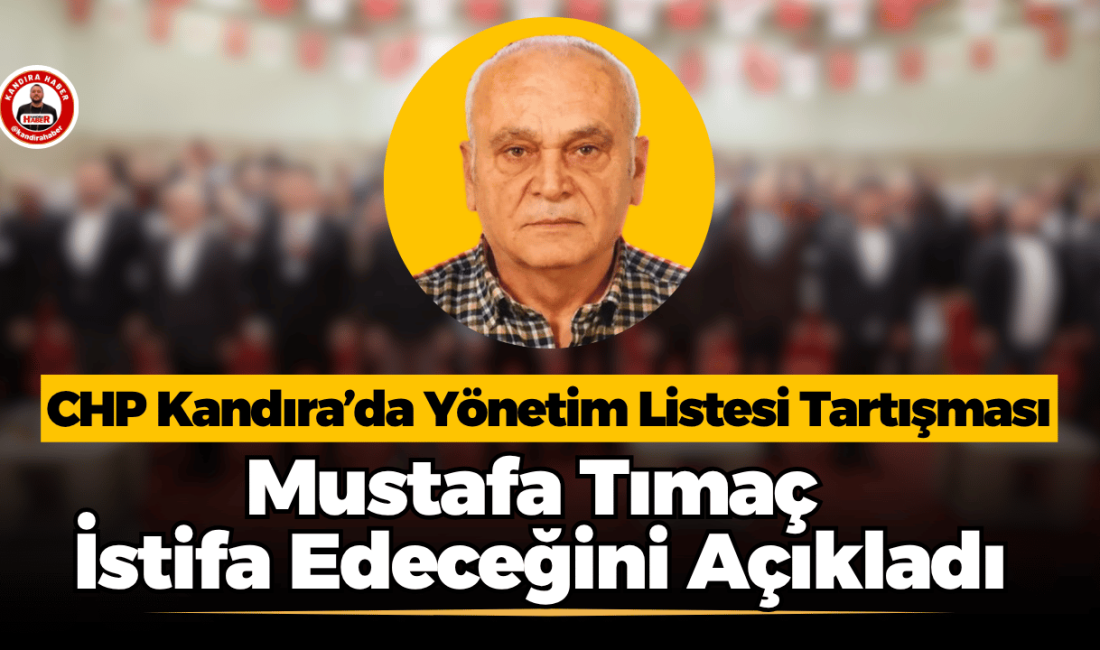 CHP Kandıra İlçe Yönetimi’nde adı yer alan Mustafa Tımaç, görevi