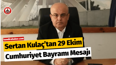 Sertan Kulaç’tan 29 Ekim Cumhuriyet Bayramı Mesajı AK Parti Kandıra İlçe Başkanı Sertan Kulaç, 29 Ekim Cumhuriyet