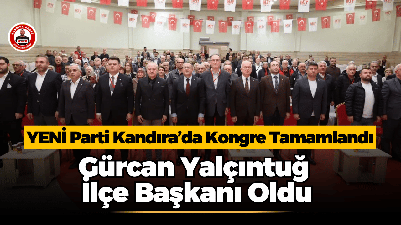 YENİ Parti Kandıra 1. Olağan İlçe Kongresi tek aday ve